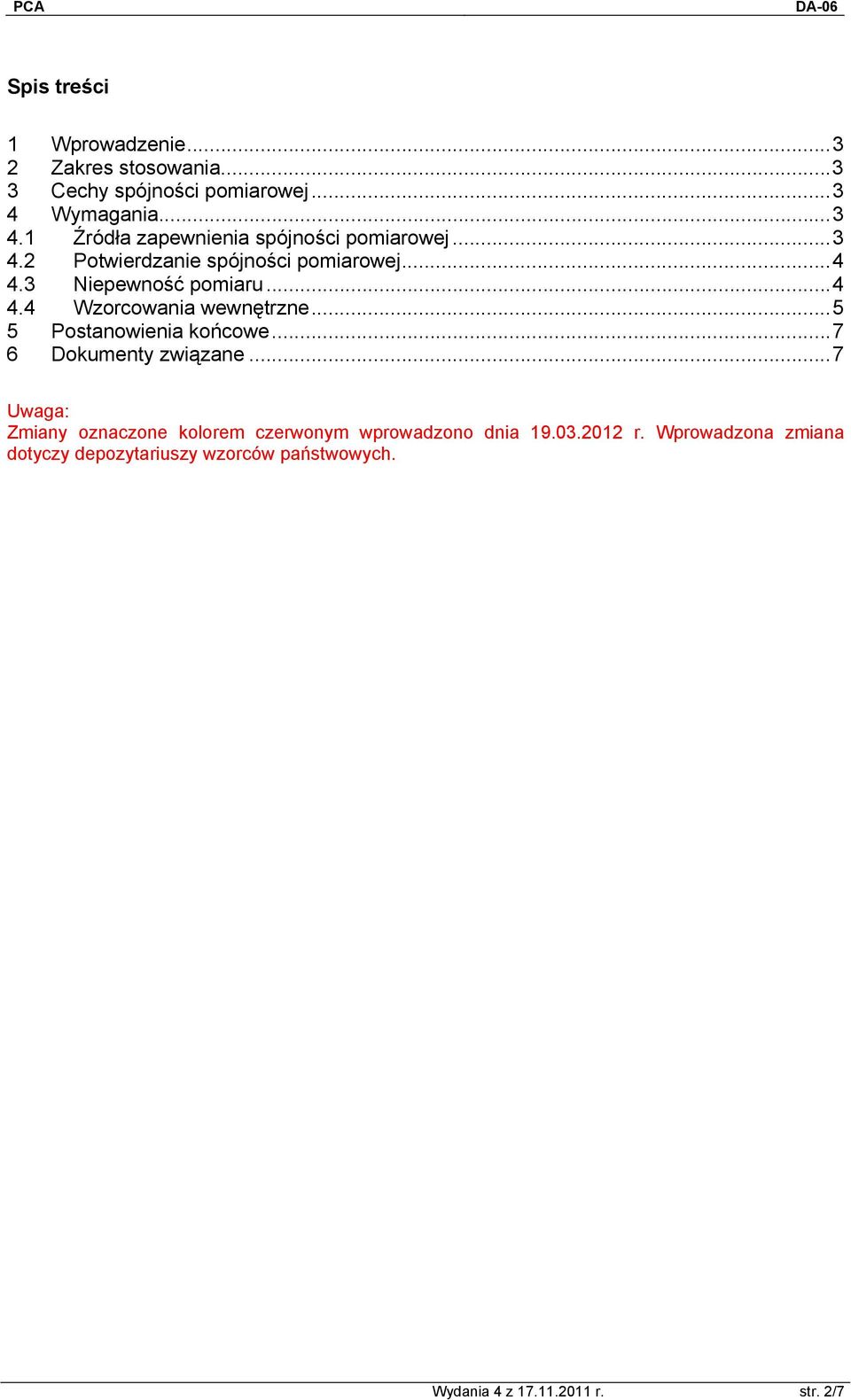 3 Niepewność pomiaru...4 4.4 Wzorcowania wewnętrzne...5 5 Postanowienia końcowe...7 6 Dokumenty związane.