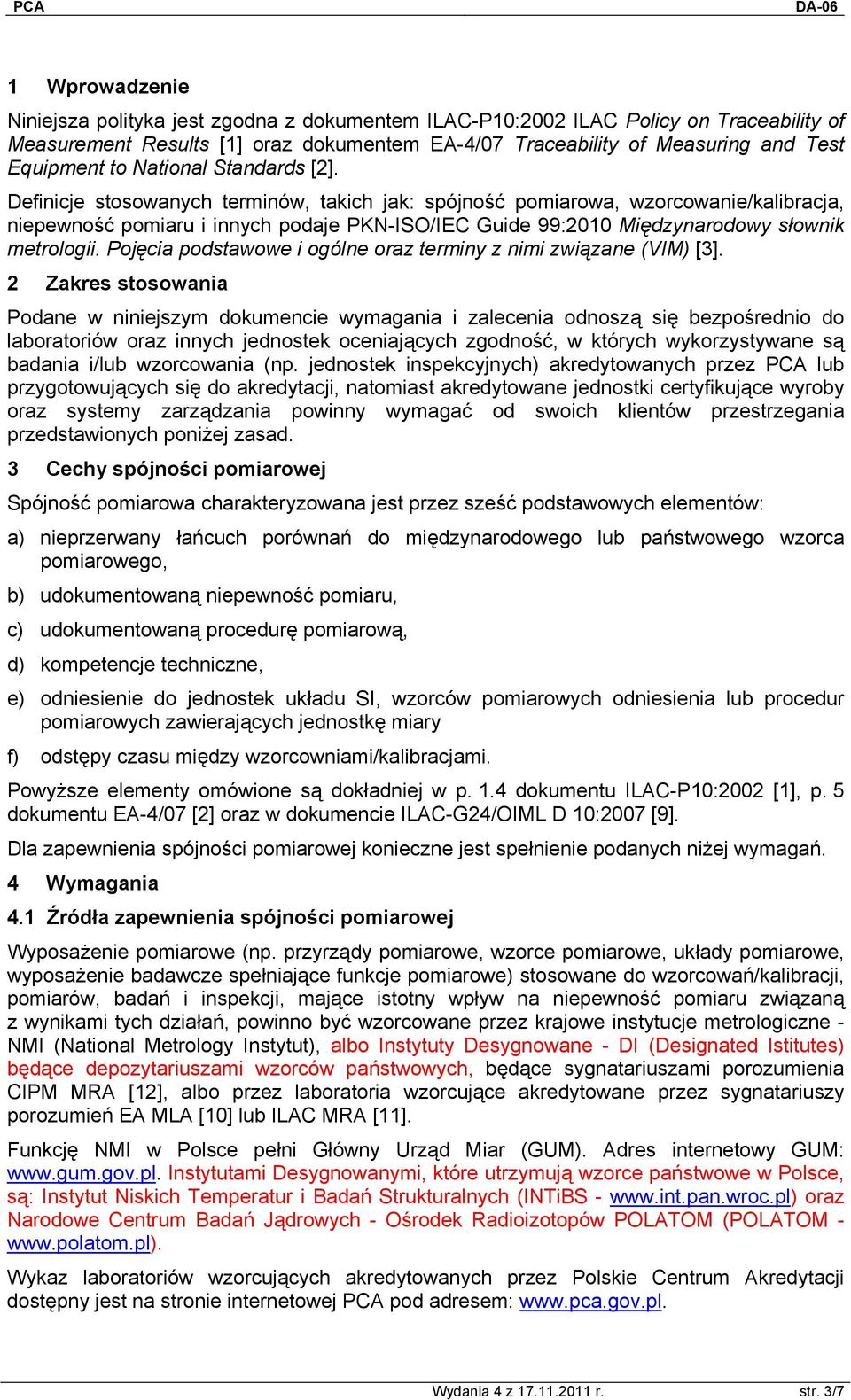 Definicje stosowanych terminów, takich jak: spójność pomiarowa, wzorcowanie/kalibracja, niepewność pomiaru i innych podaje PKN-ISO/IEC Guide 99:2010 Międzynarodowy słownik metrologii.