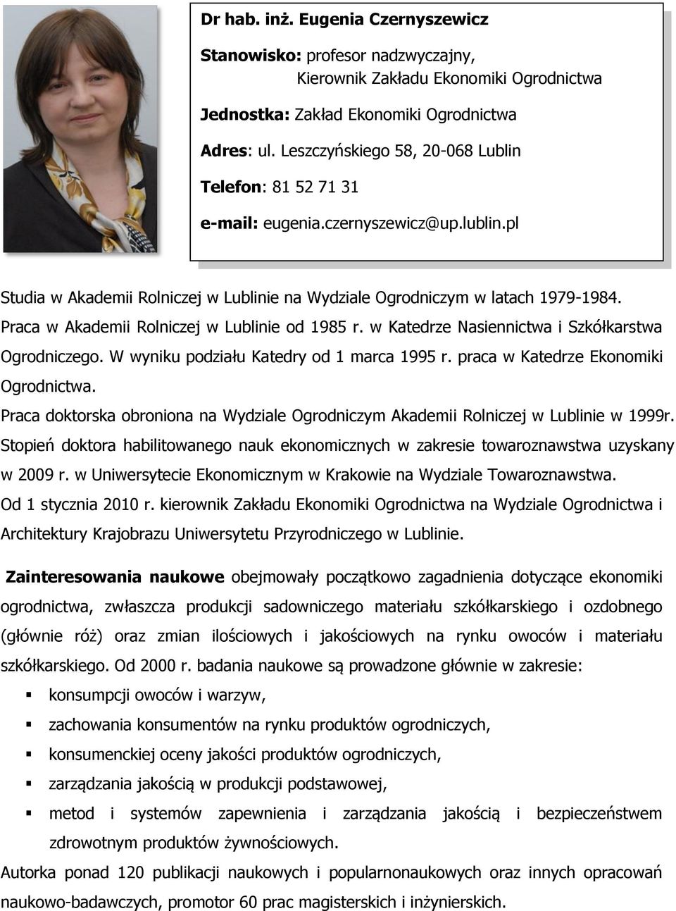 Praca w Akademii Rolniczej w Lublinie od 1985 r. w Katedrze Nasiennictwa i Szkółkarstwa Ogrodniczego. W wyniku podziału Katedry od 1 marca 1995 r. praca w Katedrze Ekonomiki Ogrodnictwa.