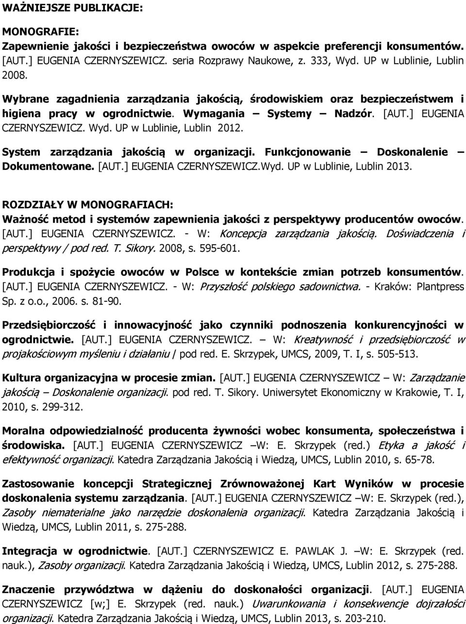 UP w Lublinie, Lublin 2012. System zarządzania jakością w organizacji. Funkcjonowanie Doskonalenie Dokumentowane. [AUT.] EUGENIA CZERNYSZEWICZ.Wyd. UP w Lublinie, Lublin 2013.