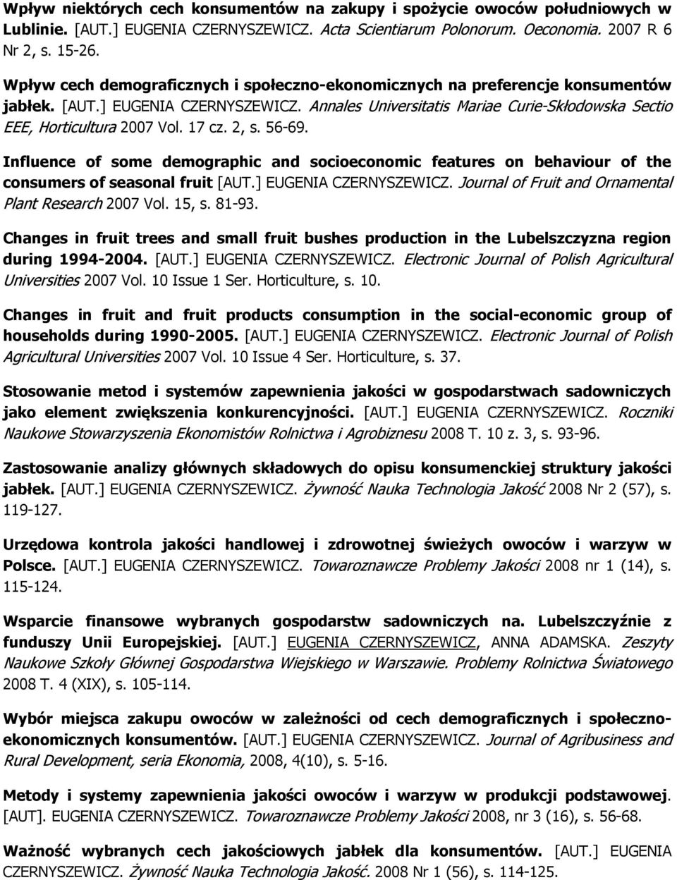 17 cz. 2, s. 56-69. Influence of some demographic and socioeconomic features on behaviour of the consumers of seasonal fruit [AUT.] EUGENIA CZERNYSZEWICZ.