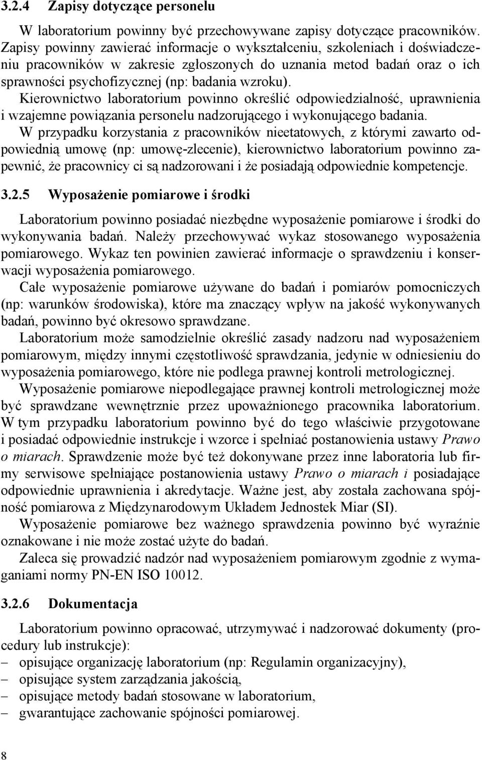 Kierownictwo laboratorium powinno określić odpowiedzialność, uprawnienia i wzajemne powiązania personelu nadzorującego i wykonującego badania.