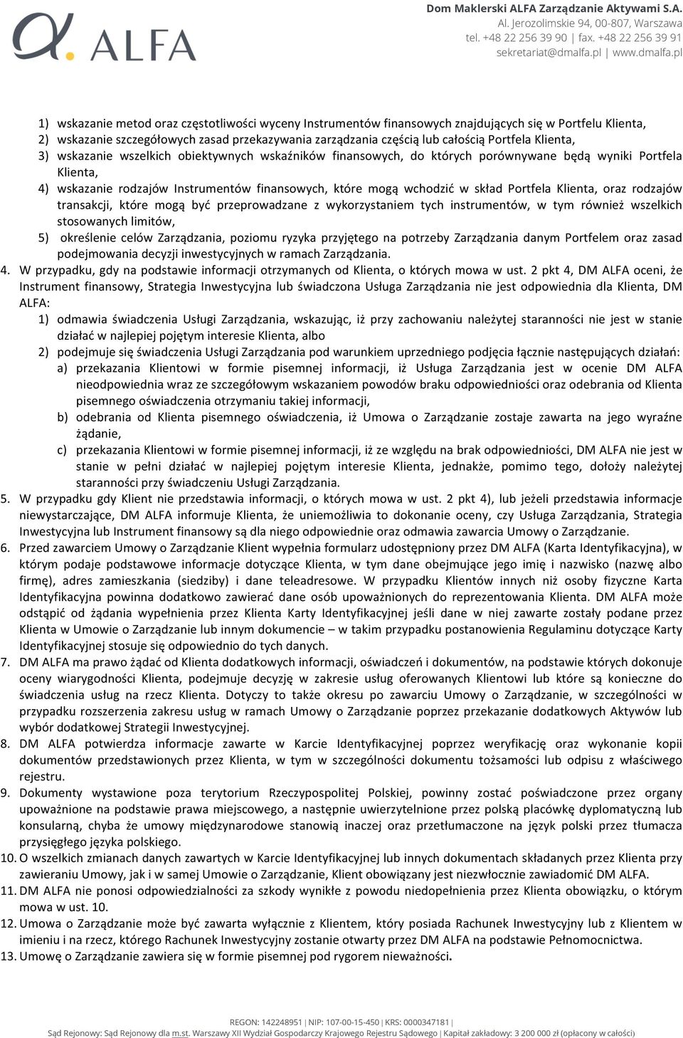 Portfela Klienta, oraz rodzajów transakcji, które mogą być przeprowadzane z wykorzystaniem tych instrumentów, w tym również wszelkich stosowanych limitów, 5) określenie celów Zarządzania, poziomu