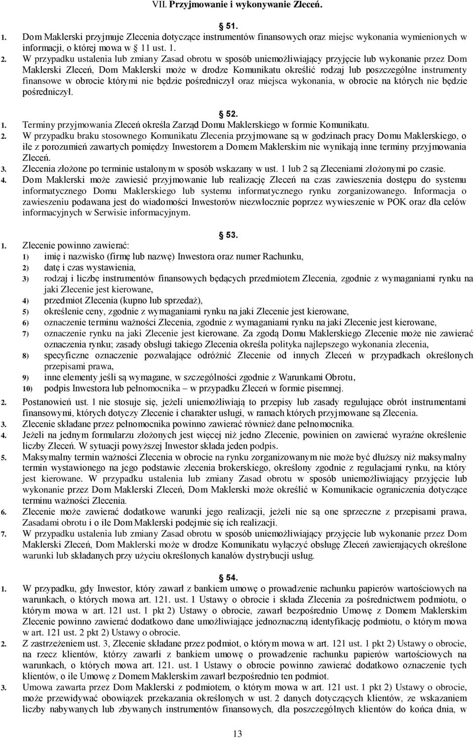 instrumenty finansowe w obrocie którymi nie będzie pośredniczył oraz miejsca wykonania, w obrocie na których nie będzie pośredniczył. 52. 1.