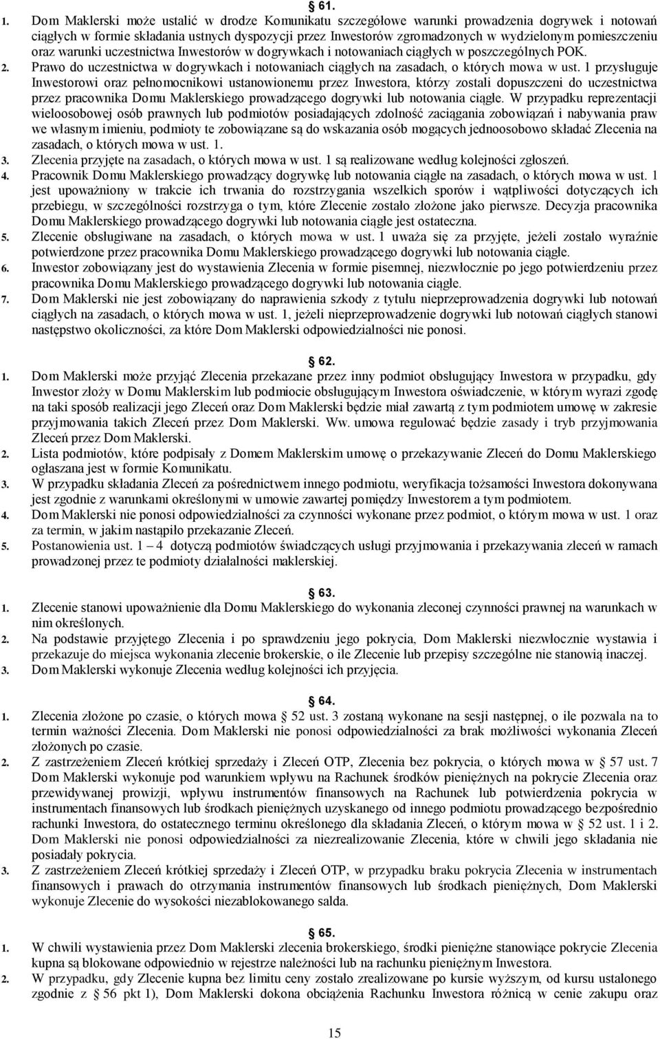 pomieszczeniu oraz warunki uczestnictwa Inwestorów w dogrywkach i notowaniach ciągłych w poszczególnych POK. 2.