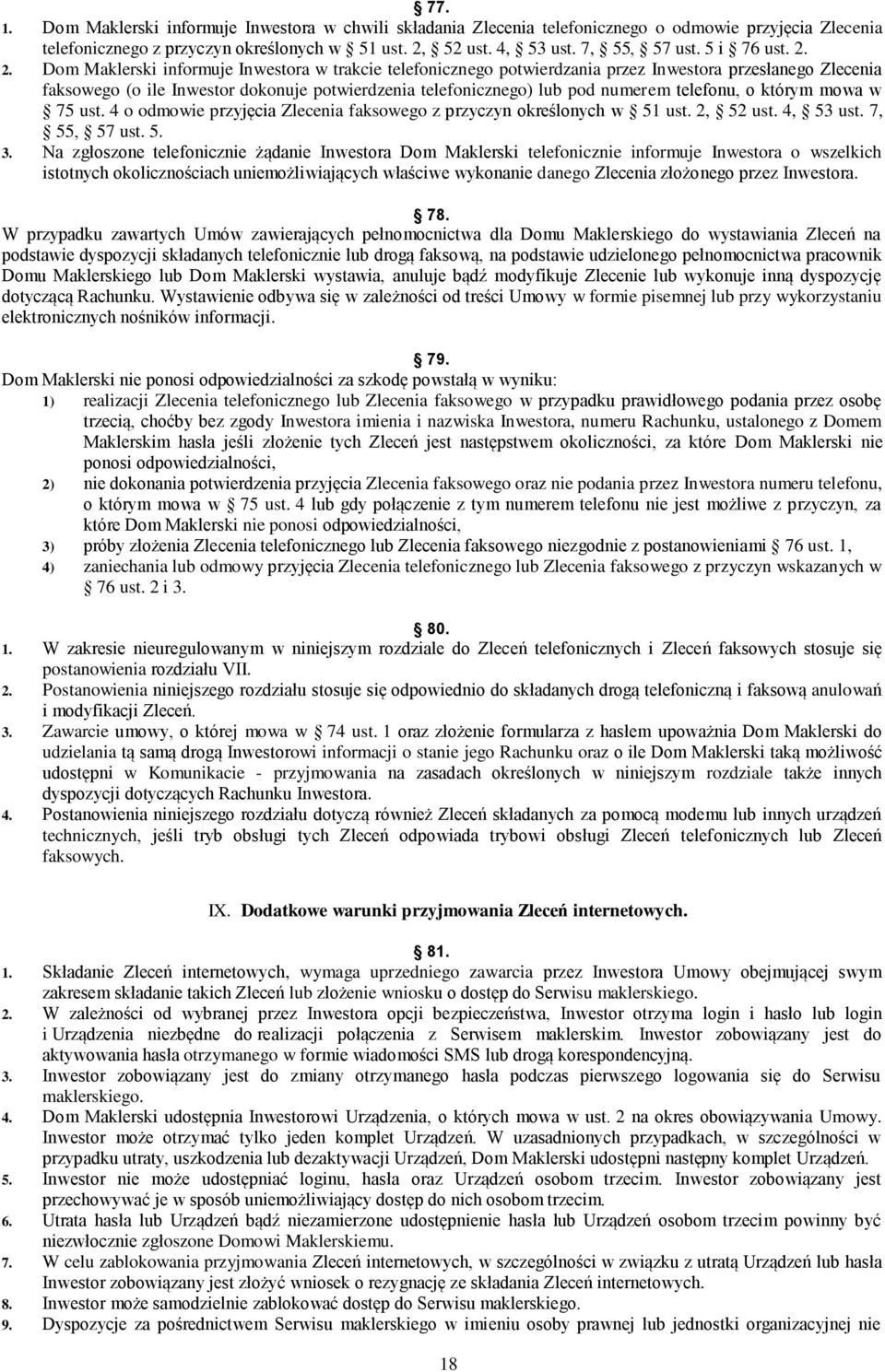 2. Dom Maklerski informuje Inwestora w trakcie telefonicznego potwierdzania przez Inwestora przesłanego Zlecenia faksowego (o ile Inwestor dokonuje potwierdzenia telefonicznego) lub pod numerem