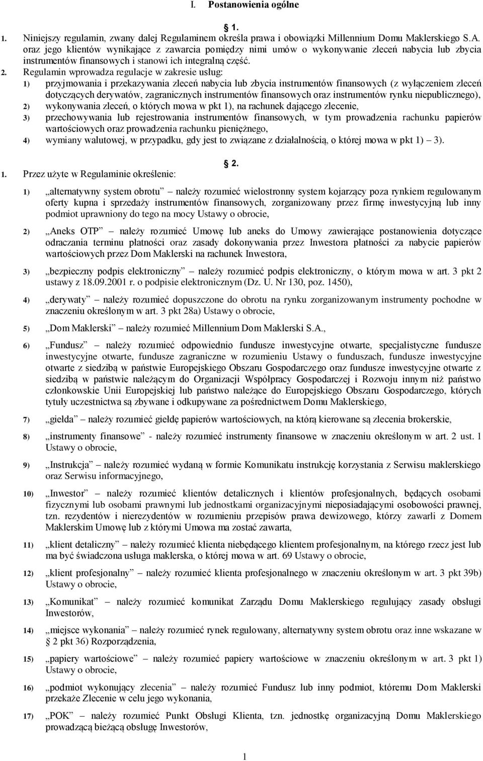 Regulamin wprowadza regulacje w zakresie usług: 1) przyjmowania i przekazywania zleceń nabycia lub zbycia instrumentów finansowych (z wyłączeniem zleceń dotyczących derywatów, zagranicznych