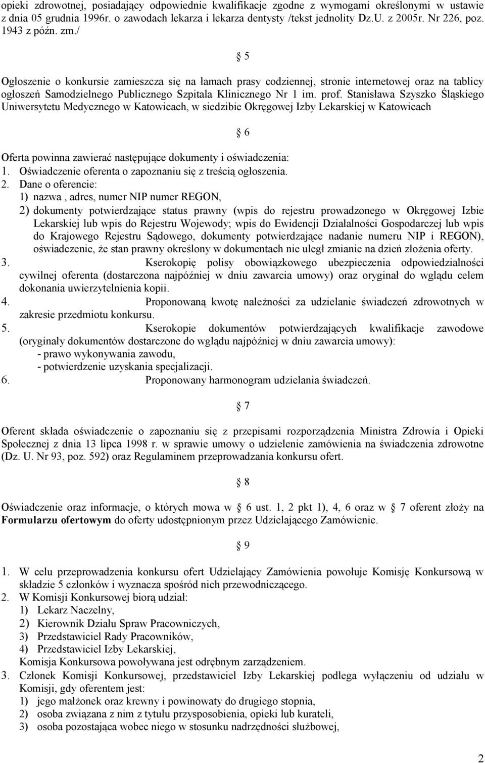 prof. Stanisława Szyszko Śląskiego Uniwersytetu Medycznego w Katowicach, w siedzibie Okręgowej Izby Lekarskiej w Katowicach 6 Oferta powinna zawierać następujące dokumenty i oświadczenia: 1.