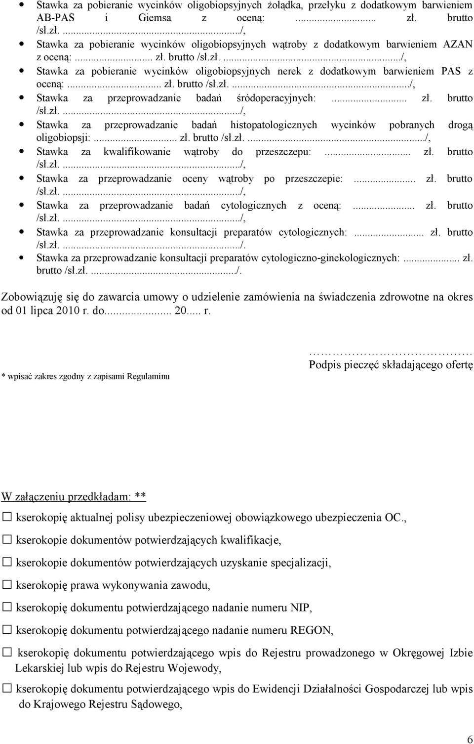 brutto Stawka za pobieranie wycinków oligobiopsyjnych nerek z dodatkowym barwieniem PAS z oceną:... zł.