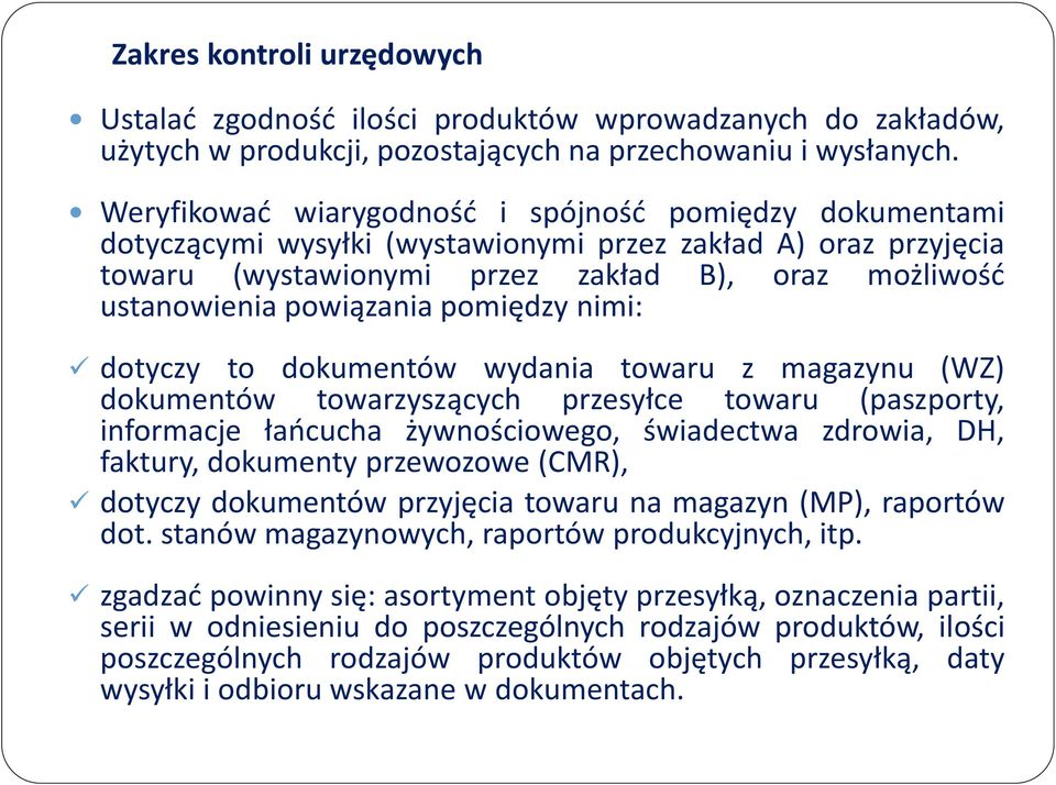 pomiędzy nimi: dotyczy to dokumentów wydania towaru z magazynu (WZ) dokumentów towarzyszących przesyłce towaru (paszporty, informacje łańcucha żywnościowego, świadectwa zdrowia, DH, faktury,