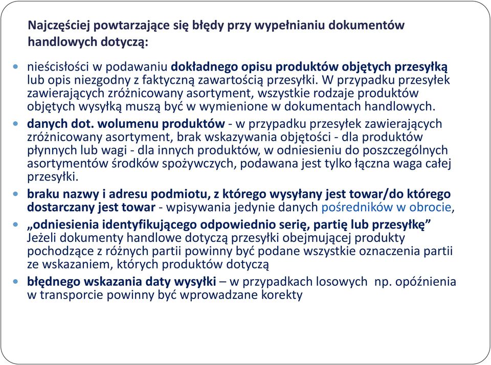 wolumenu produktów - w przypadku przesyłek zawierających zróżnicowany asortyment, brak wskazywania objętości - dla produktów płynnych lub wagi - dla innych produktów, w odniesieniu do poszczególnych