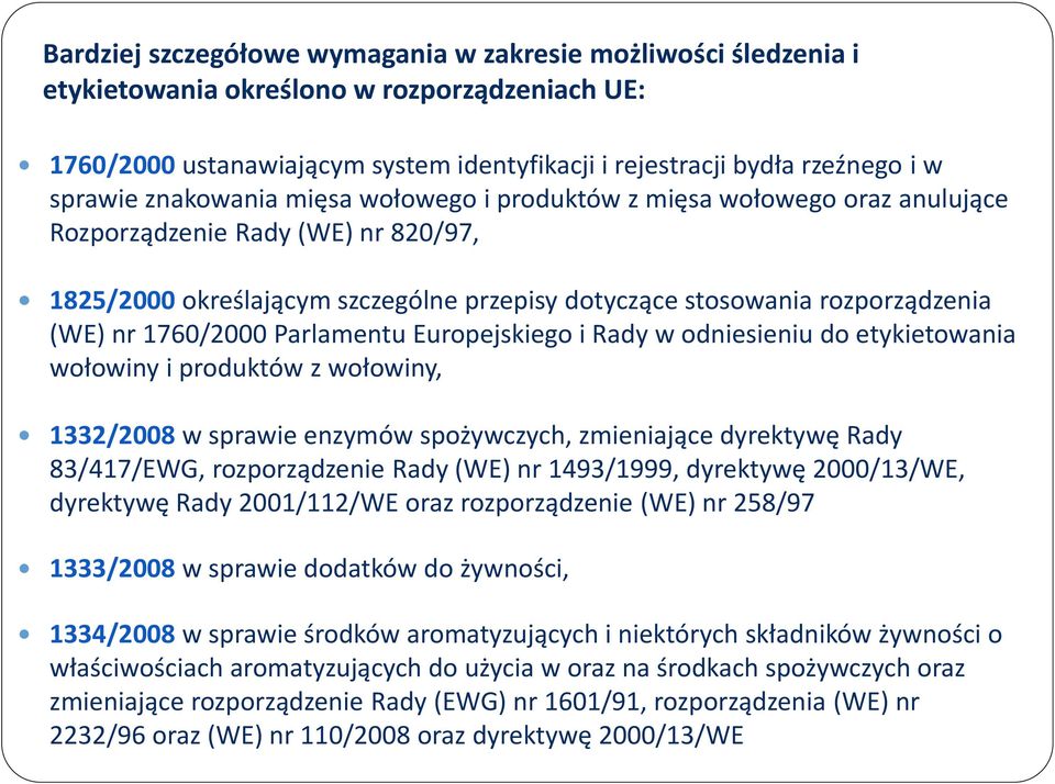 1760/2000 Parlamentu Europejskiego i Rady w odniesieniu do etykietowania wołowiny i produktów z wołowiny, 1332/2008 w sprawie enzymów spożywczych, zmieniające dyrektywę Rady 83/417/EWG,