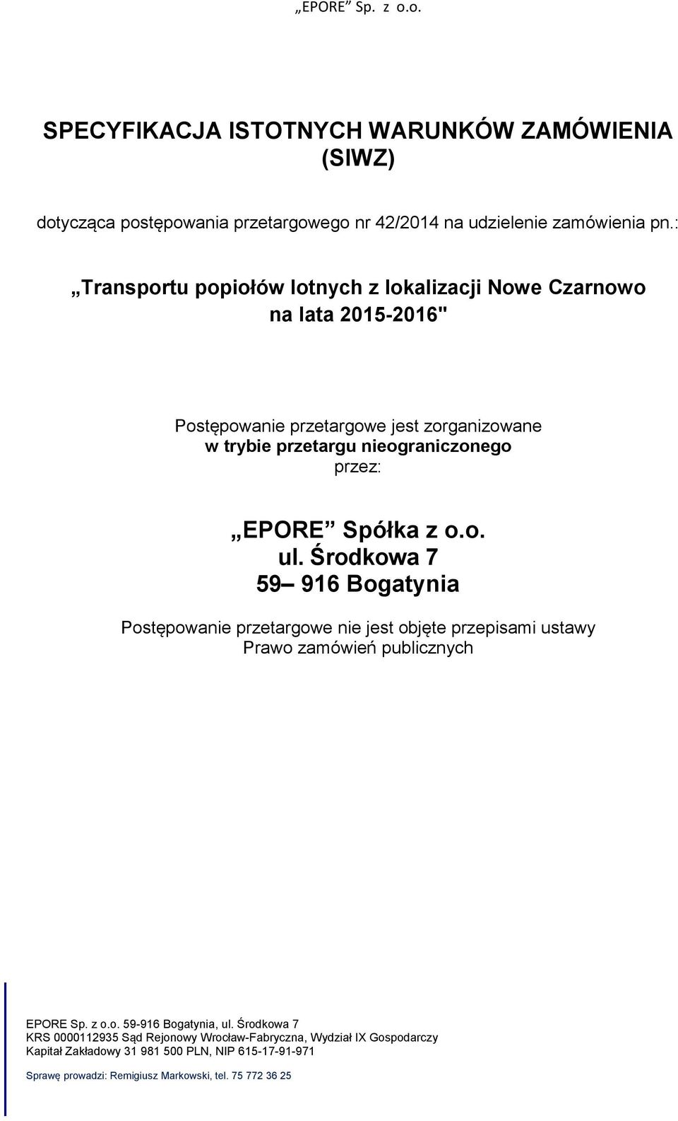 EPORE Spółka z o.o. ul. Środkowa 7 59 916 Bogatynia Postępowanie przetargowe nie jest objęte przepisami ustawy Prawo zamówień publicznych EPORE Sp. z o.o. 59-916 Bogatynia, ul.