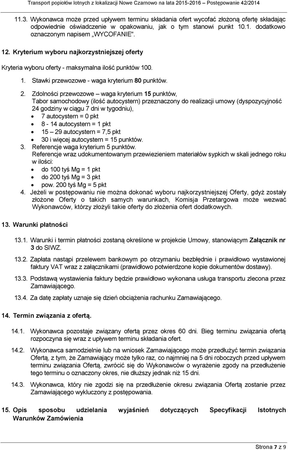 Zdolności przewozowe waga kryterium 15 punktów, Tabor samochodowy (ilość autocystern) przeznaczony do realizacji umowy (dyspozycyjność 24 godziny w ciągu 7 dni w tygodniu), 7 autocystern = 0 pkt 8-14