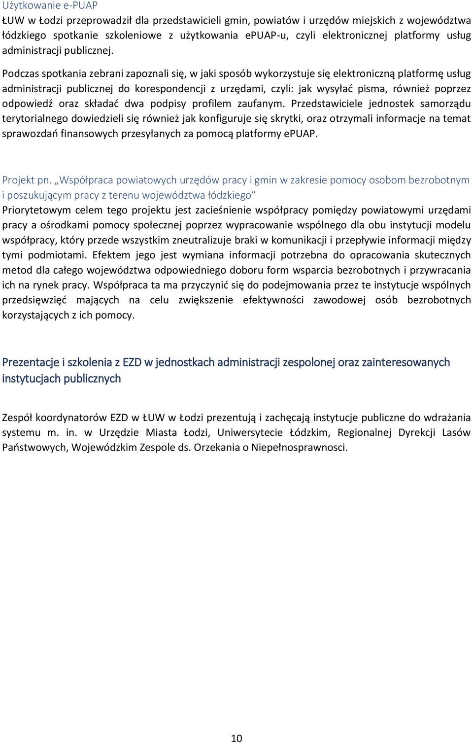 Podczas spotkania zebrani zapoznali się, w jaki sposób wykorzystuje się elektroniczną platformę usług administracji publicznej do korespondencji z urzędami, czyli: jak wysyłać pisma, również poprzez