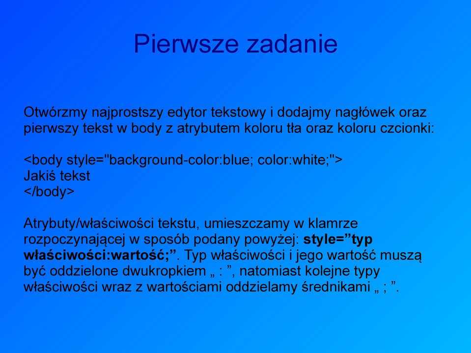 tekstu, umieszczamy w klamrze rozpoczynającej w sposób podany powyżej: style= typ właściwości:wartość;.