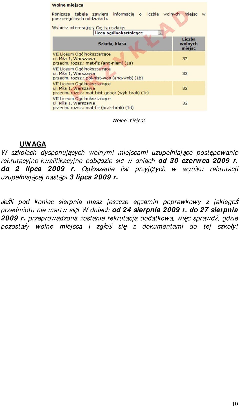 Jeśli pod koniec sierpnia masz jeszcze egzamin poprawkowy z jakiegoś przedmiotu nie martw się! W dniach od 24 sierpnia 2009 r.