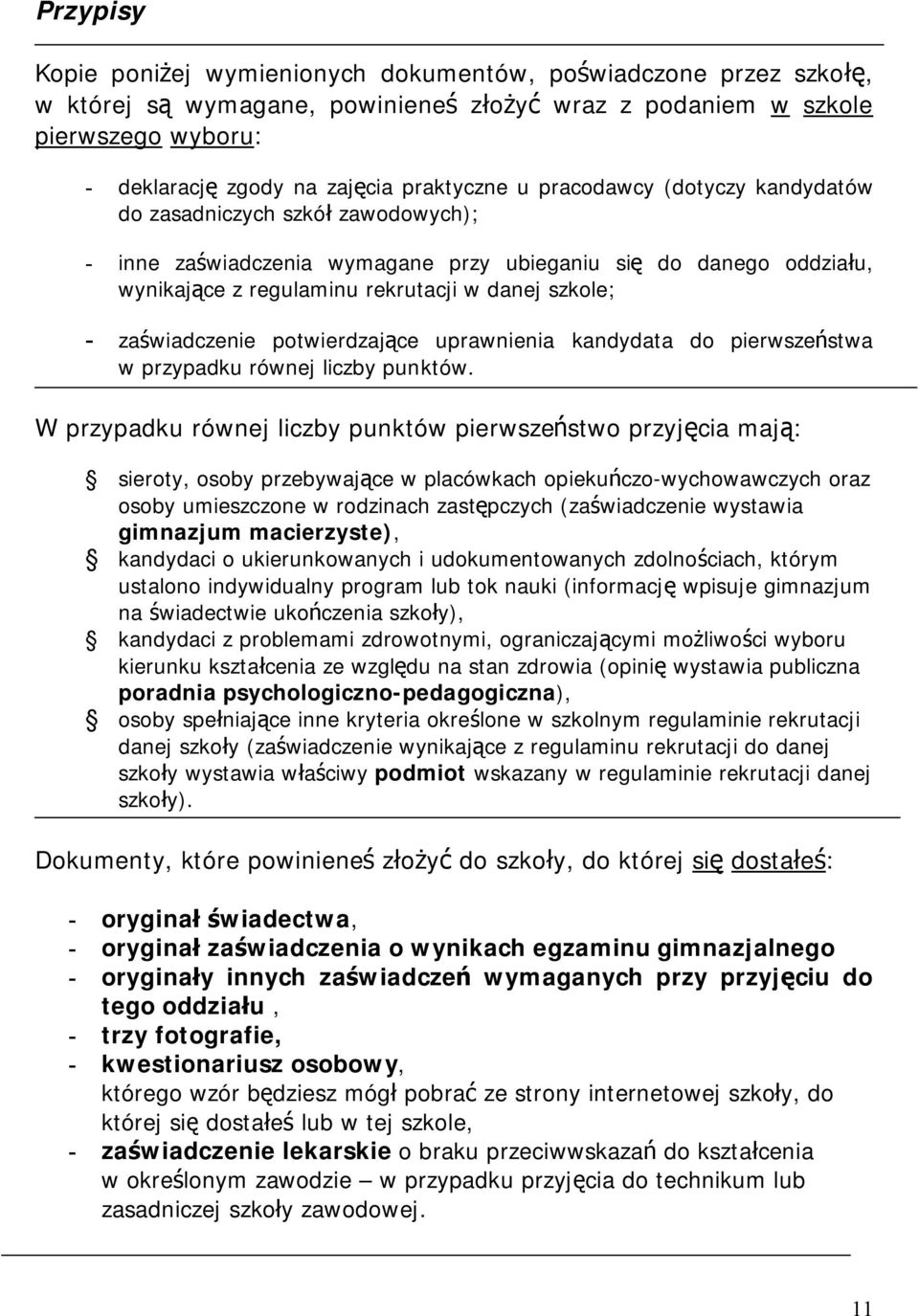 zaświadczenie potwierdzające uprawnienia kandydata do pierwszeństwa w przypadku równej liczby punktów.