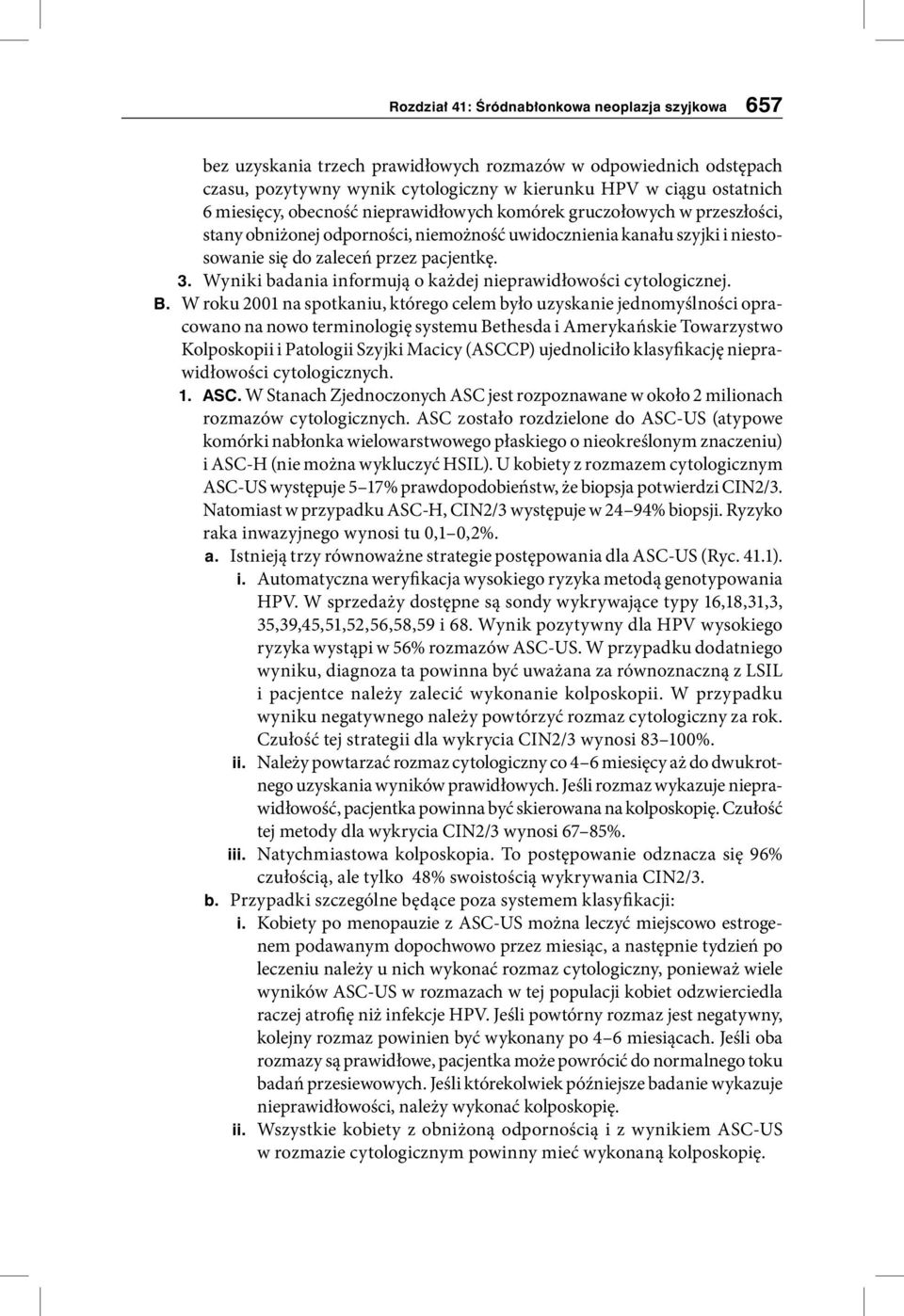 B. W roku 2001 na spotkaniu, którego celem było uzyskanie jednomyślności opracowano na nowo terminologię systemu Bethesda i Amerykańskie Towarzystwo Kolposkopii i Patologii Szyjki Macicy (ASCCP)