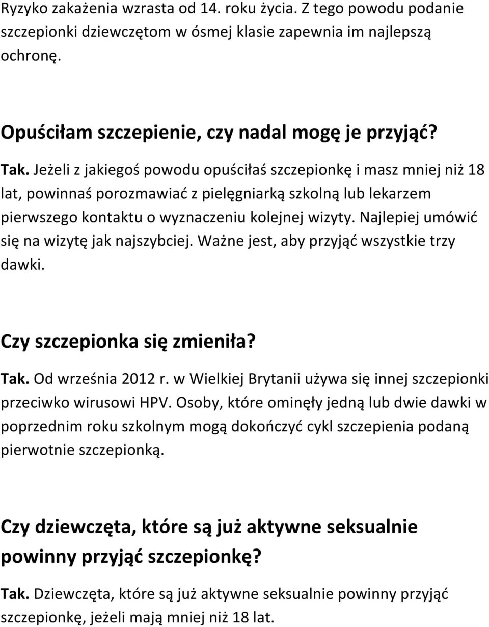 Najlepiej umówić się na wizytę jak najszybciej. Ważne jest, aby przyjąć wszystkie trzy dawki. Czy szczepionka się zmieniła? Tak. Od września 2012 r.