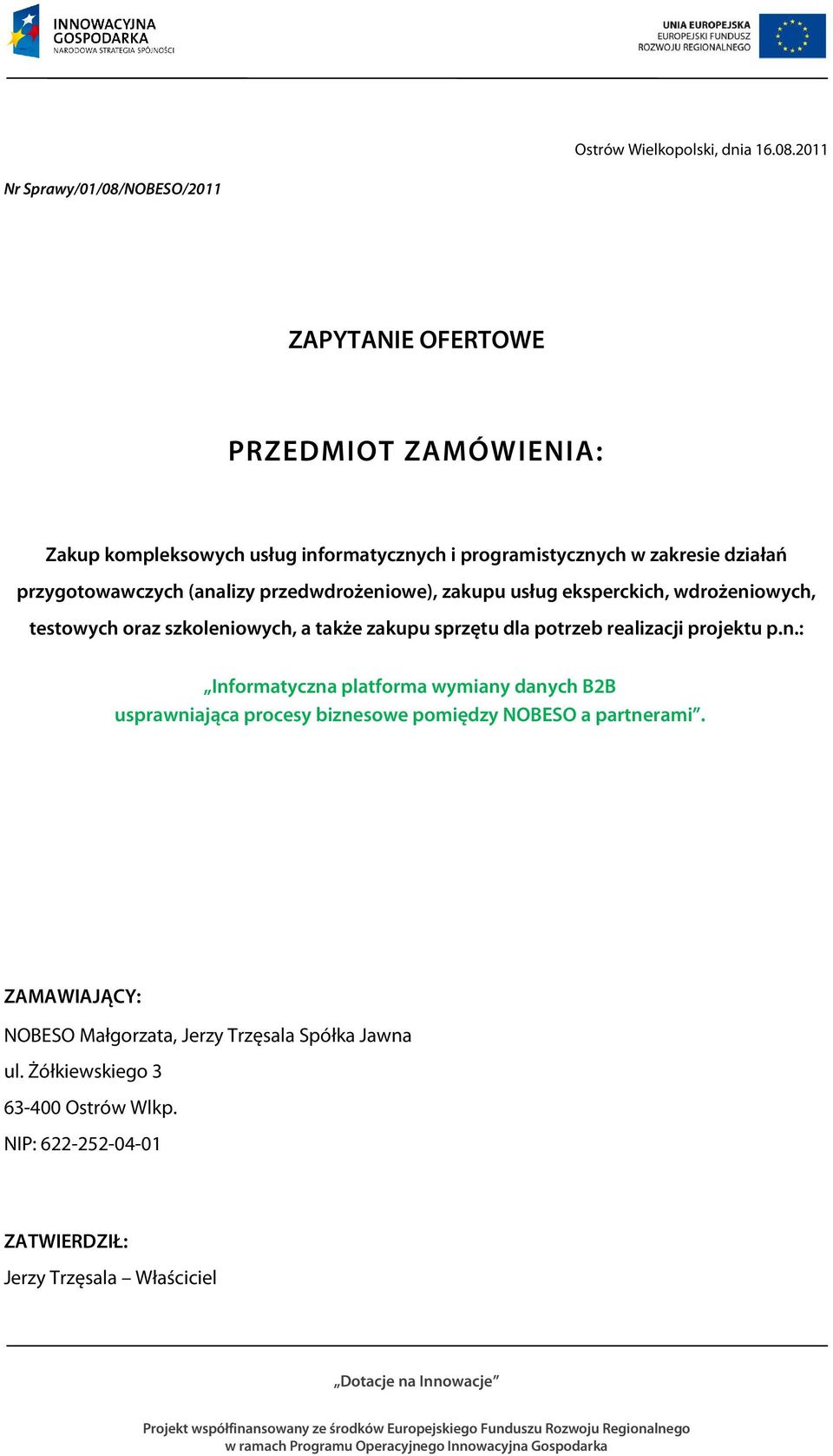 przygotowawczych (analizy przedwdrożeniowe), zakupu usług eksperckich, wdrożeniowych, testowych oraz szkoleniowych, a także zakupu sprzętu dla potrzeb