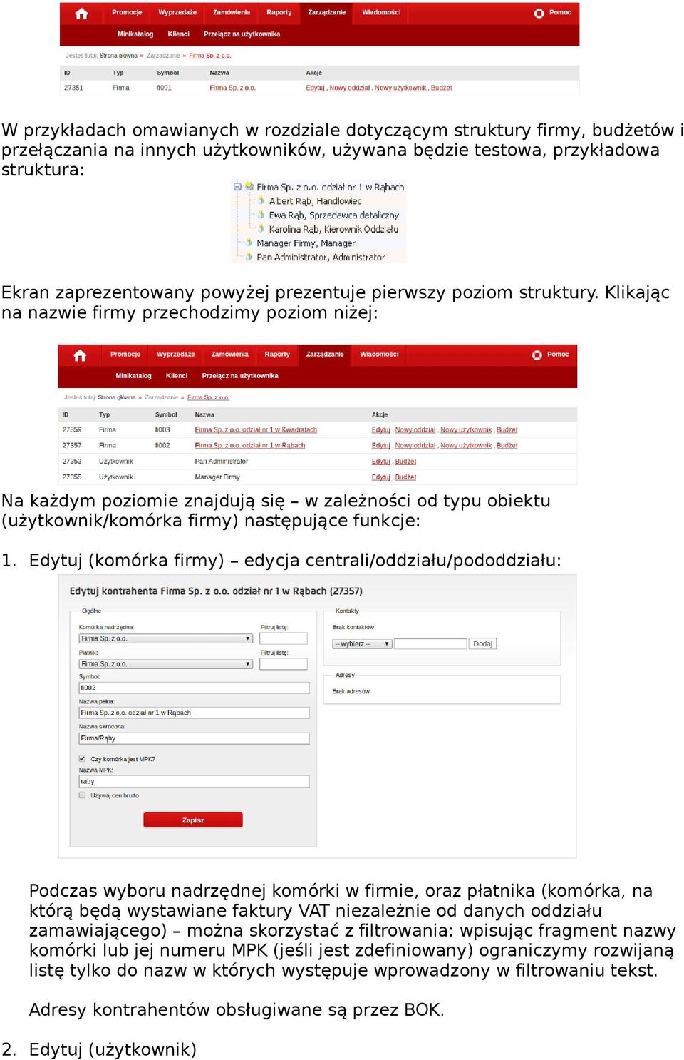 Edytuj (komórka firmy) edycja centrali/oddziału/pododdziału: Podczas wyboru nadrzędnej komórki w firmie, oraz płatnika (komórka, na którą będą wystawiane faktury VAT niezależnie od danych oddziału