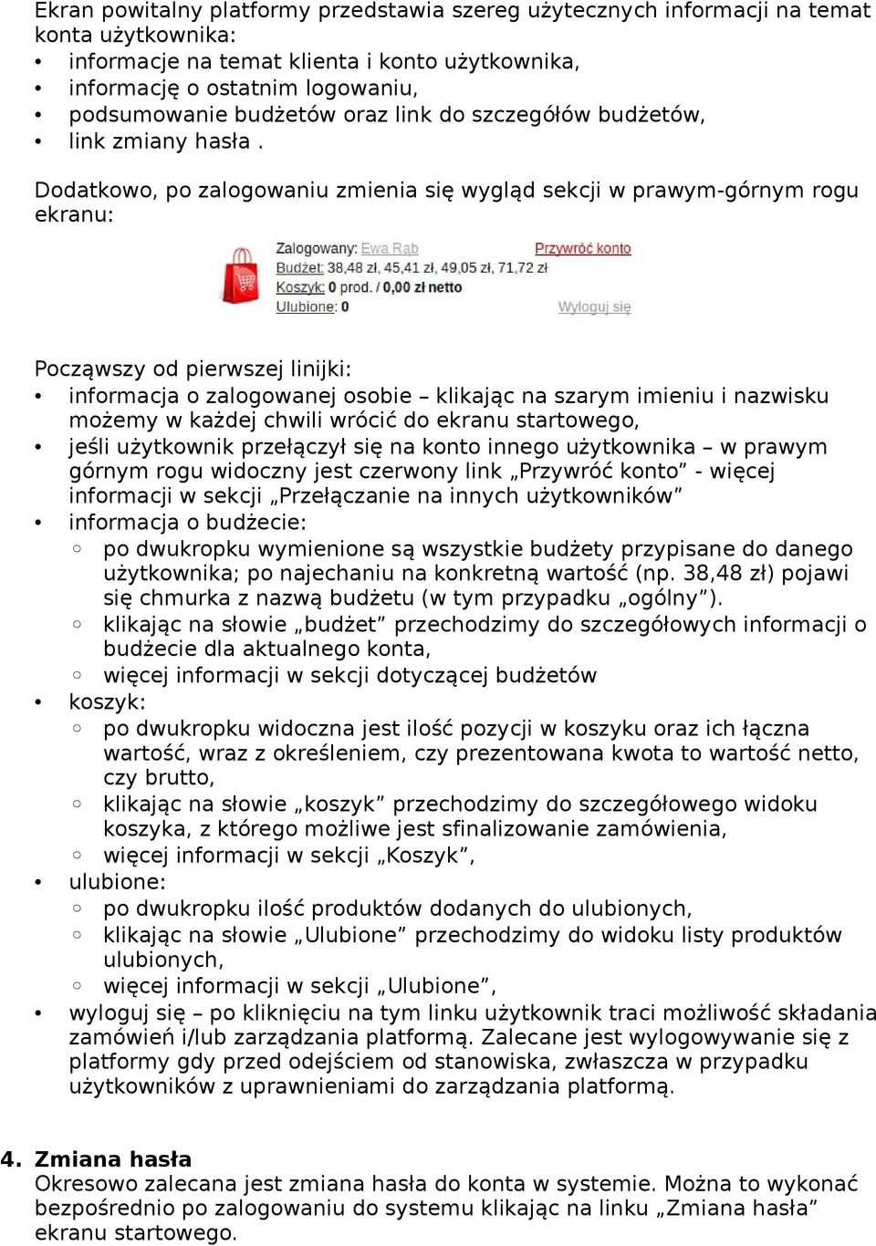 Dodatkowo, po zalogowaniu zmienia się wygląd sekcji w prawym-górnym rogu ekranu: Począwszy od pierwszej linijki: informacja o zalogowanej osobie klikając na szarym imieniu i nazwisku możemy w każdej