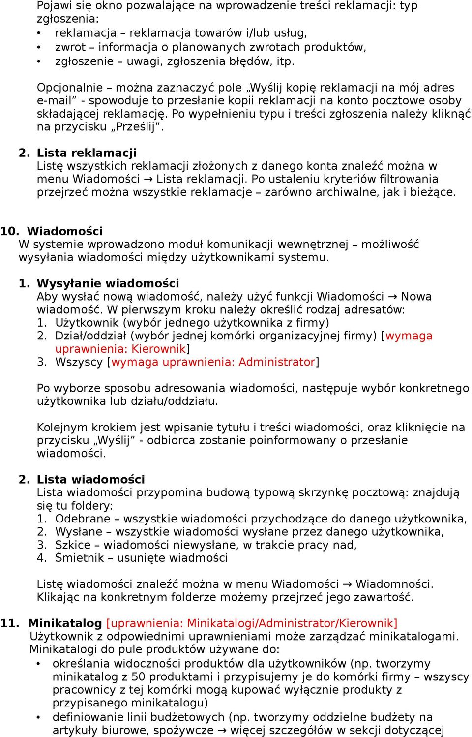 Po wypełnieniu typu i treści zgłoszenia należy kliknąć na przycisku Prześlij. 2. Lista reklamacji Listę wszystkich reklamacji złożonych z danego konta znaleźć można w menu Wiadomości Lista reklamacji.