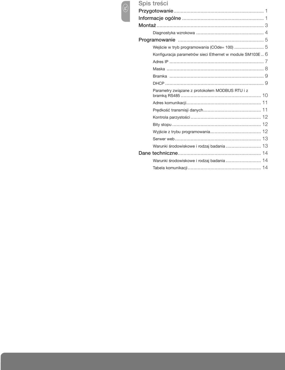 .. bramką RS485... 10 Adres komunikacji... 11 Prędkość transmisji danych... 11 Kontrola parzystości... 12 Bity stopu... 12 Wyjście z trybu programowania.