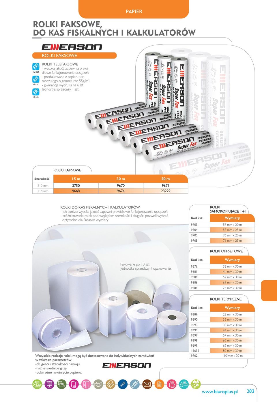 ROLKI FAKSOWE Szerokość 210 mm 216 mm 15 m 30 m 50 m 3750 9668 9670 9674 9671 23229 ROLKI DO KAS FISKALNYCH I KALKULATORÓW ich bardzo wysoka jakość zapewni prawidłowe funkcjonowanie urządzeń