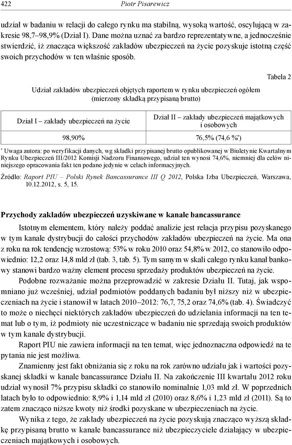 Udział zakładów ubezpieczeń objętych raportem w rynku ubezpieczeń ogółem (mierzony składką przypisaną brutto) Dział I zakłady ubezpieczeń na życie Tabela 2 Dział II zakłady ubezpieczeń majątkowych i