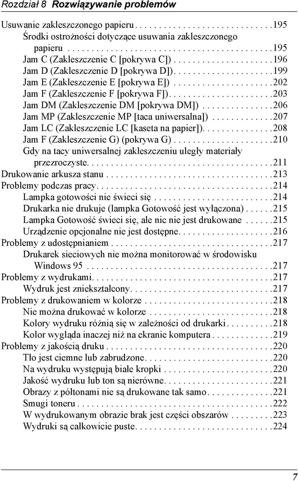 .....................20 Jam DM (Zakleszczenie DM [pokrywa DM])...............206 Jam MP (Zakleszczenie MP [taca uniwersalna]).............207 Jam LC (Zakleszczenie LC [kaseta na papier]).