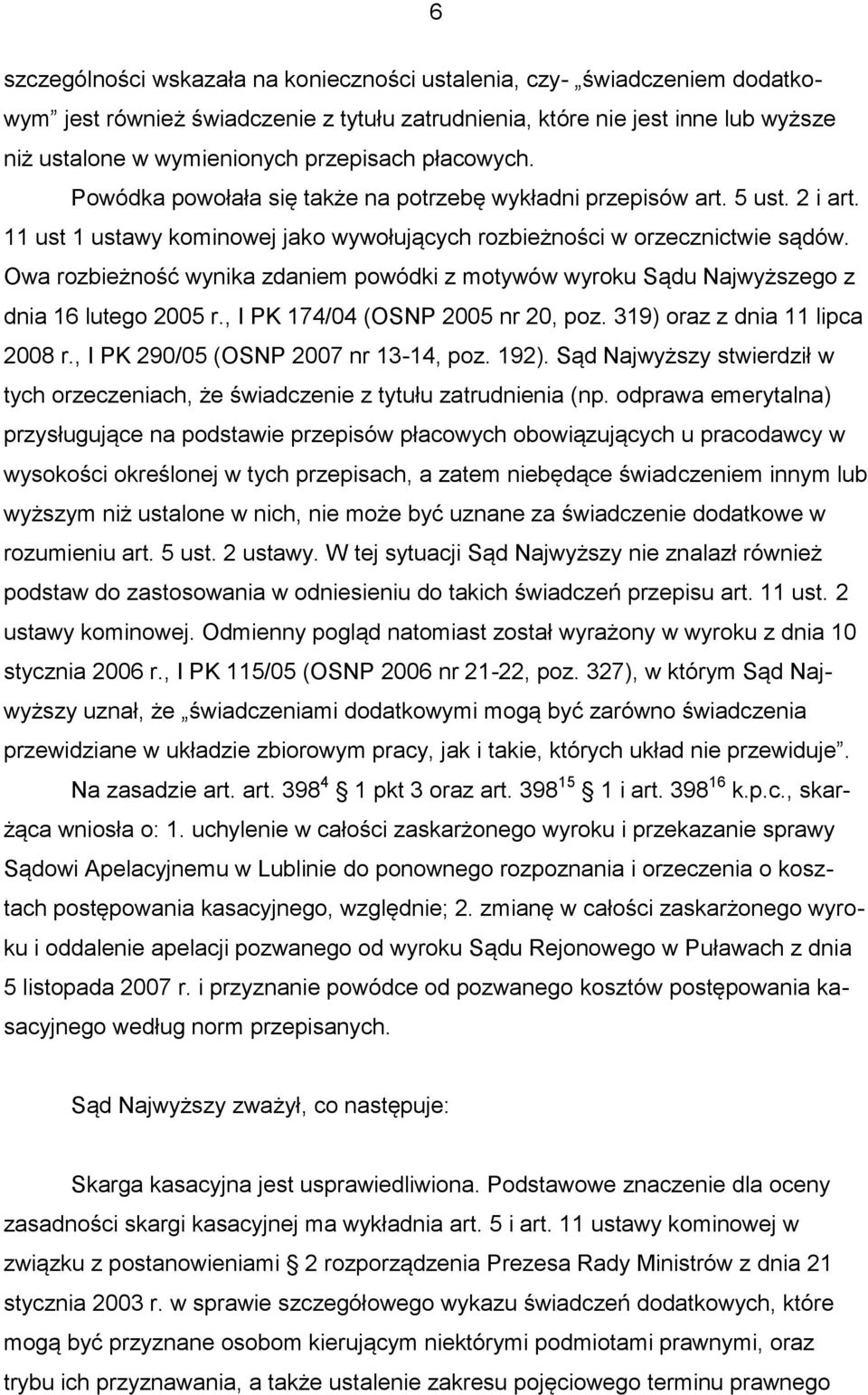 Owa rozbieżność wynika zdaniem powódki z motywów wyroku Sądu Najwyższego z dnia 16 lutego 2005 r., I PK 174/04 (OSNP 2005 nr 20, poz. 319) oraz z dnia 11 lipca 2008 r.