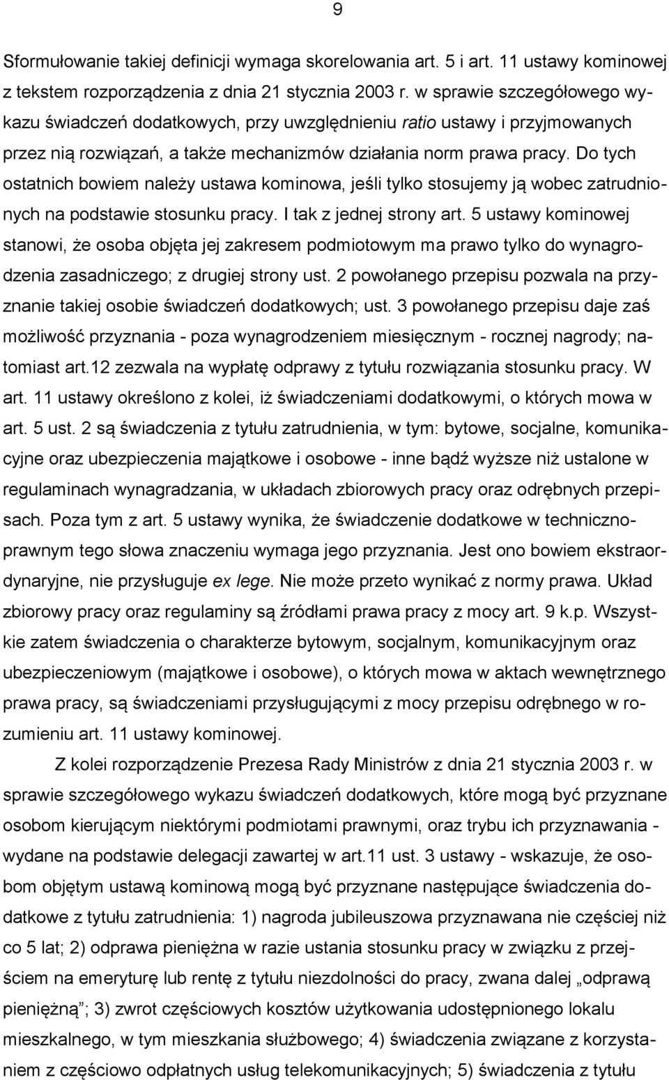 Do tych ostatnich bowiem należy ustawa kominowa, jeśli tylko stosujemy ją wobec zatrudnionych na podstawie stosunku pracy. I tak z jednej strony art.