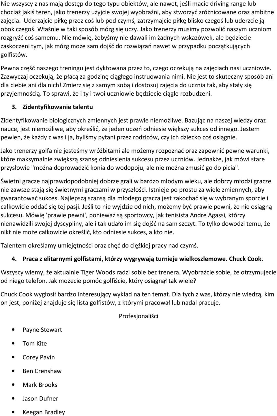 Jako trenerzy musimy pozwolić naszym uczniom rozgryźć coś samemu.