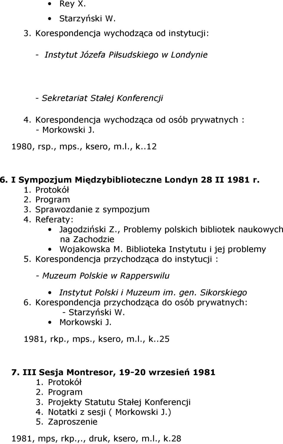 Referaty: Jagodziński Z., Problemy polskich bibliotek naukowych na Zachodzie Wojakowska M. Biblioteka Instytutu i jej problemy 5.