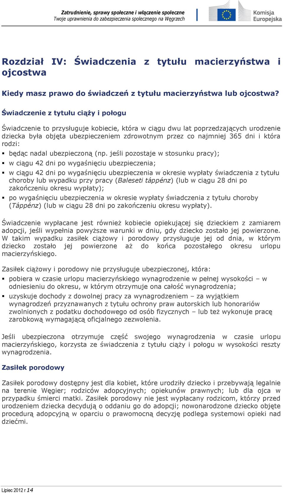 która rodzi: będąc nadal ubezpieczoną (np.