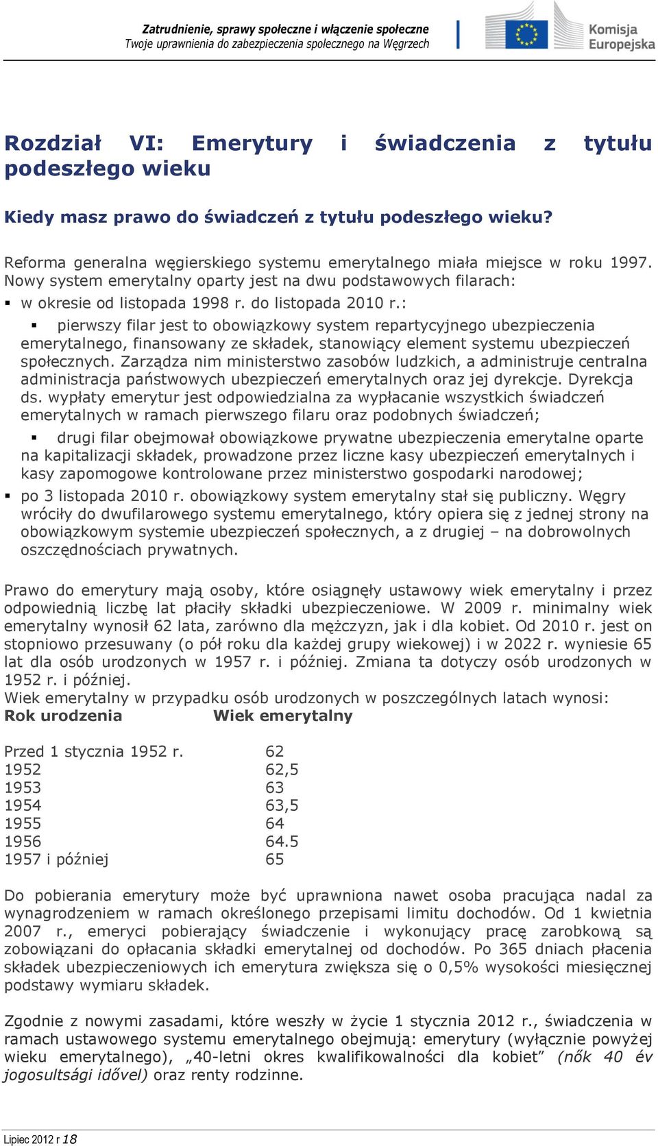 : pierwszy filar jest to obowiązkowy system repartycyjnego ubezpieczenia emerytalnego, finansowany ze składek, stanowiący element systemu ubezpieczeń społecznych.