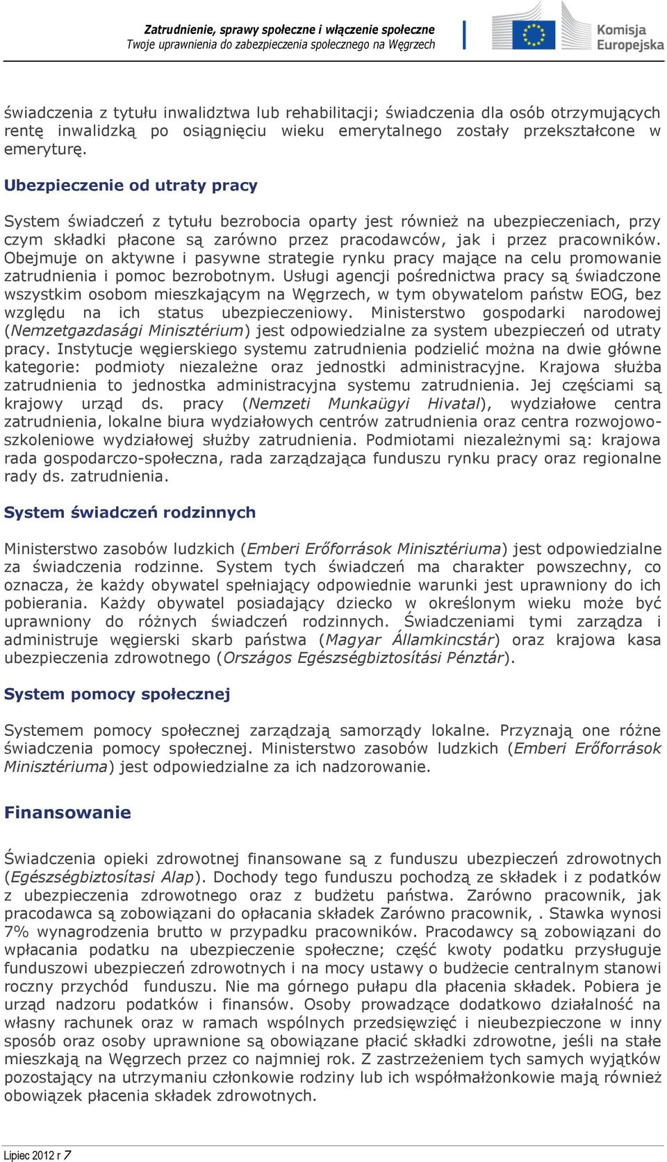 Obejmuje on aktywne i pasywne strategie rynku pracy mające na celu promowanie zatrudnienia i pomoc bezrobotnym.