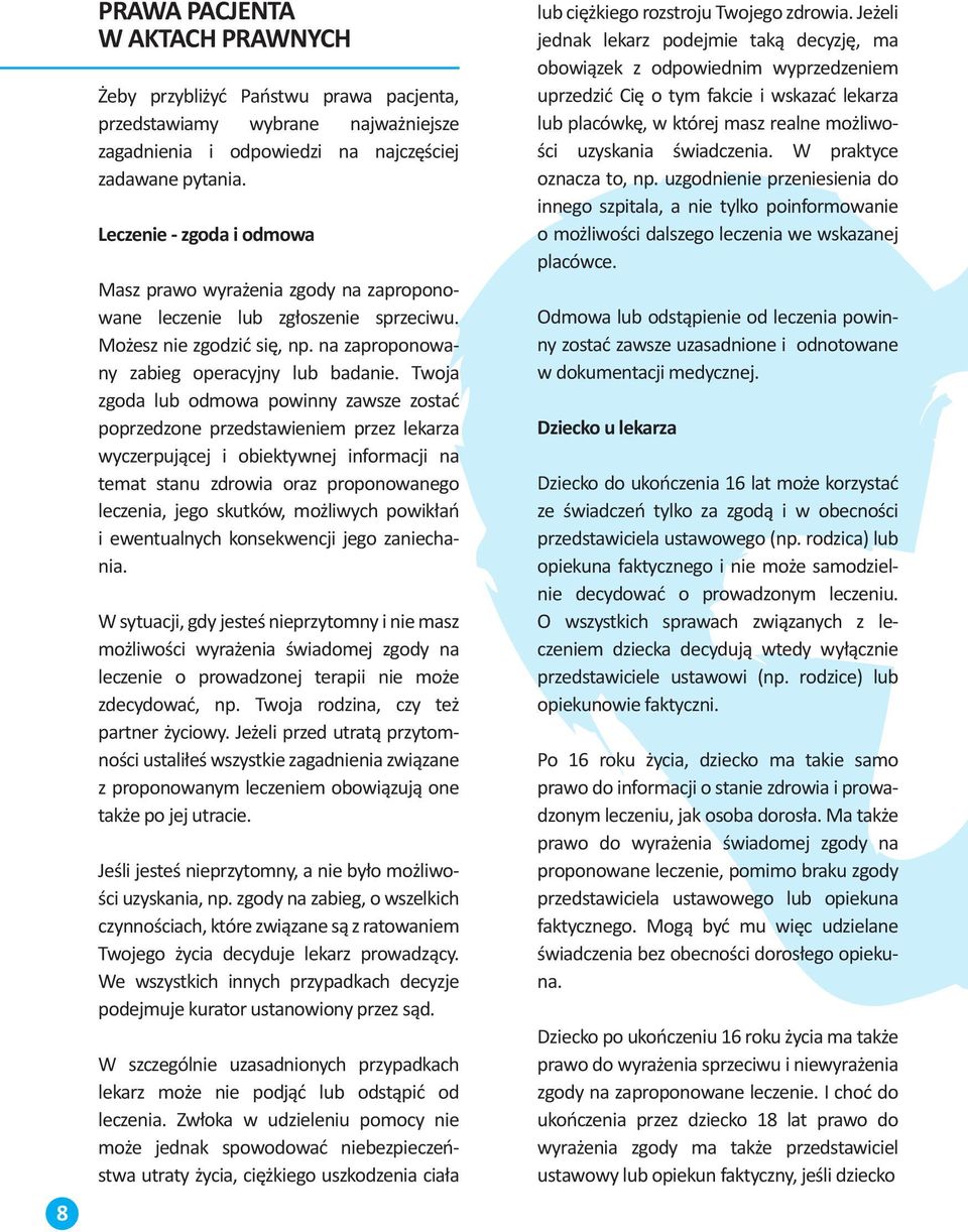 Twoja zgoda lub odmowa powinny zawsze zostać poprzedzone przedstawieniem przez lekarza wyczerpującej i obiektywnej informacji na temat stanu zdrowia oraz proponowanego leczenia, jego skutków,