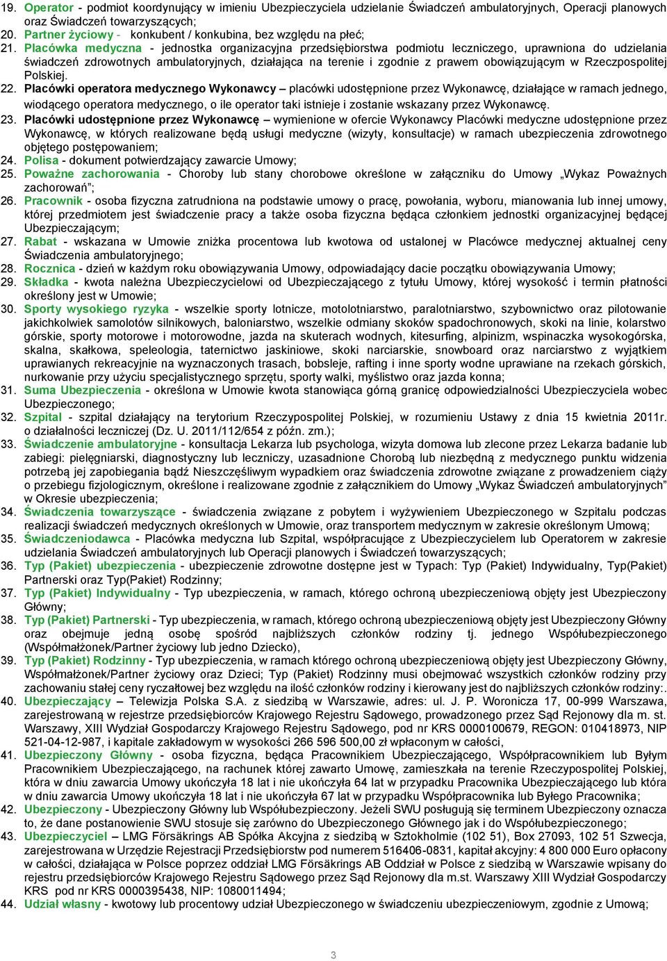 Placówka medyczna - jednostka organizacyjna przedsiębiorstwa podmiotu leczniczego, uprawniona do udzielania świadczeń zdrowotnych ambulatoryjnych, działająca na terenie i zgodnie z prawem