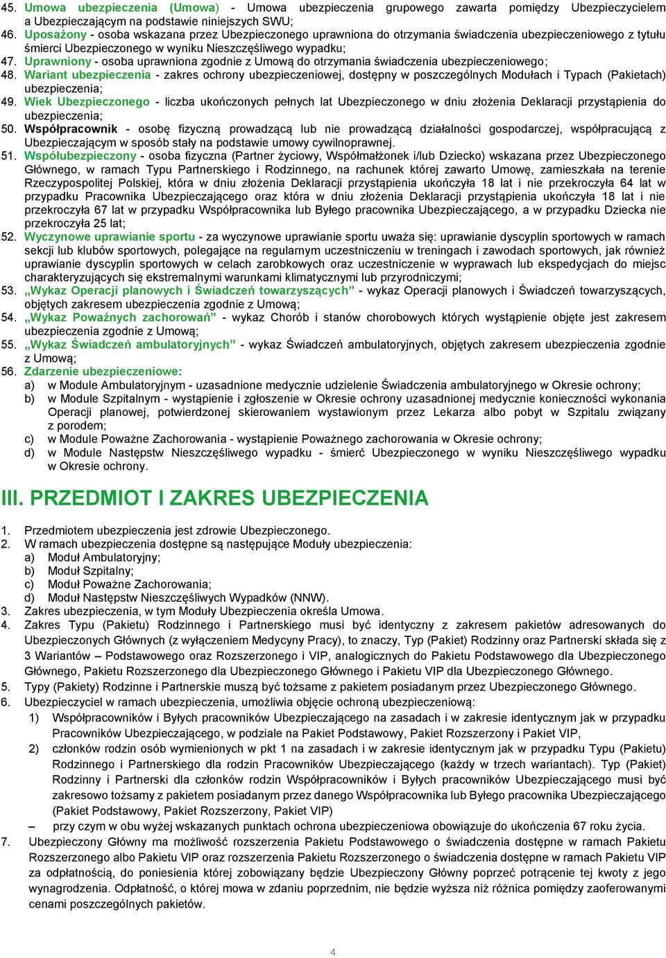 Uprawniony - osoba uprawniona zgodnie z Umową do otrzymania świadczenia ubezpieczeniowego; 48.