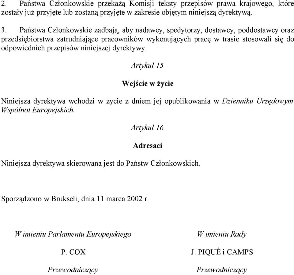 przepisów niniejszej dyrektywy. Artykuł 15 Wejście w życie Niniejsza dyrektywa wchodzi w życie z dniem jej opublikowania w Dzienniku Urzędowym Wspólnot Europejskich.