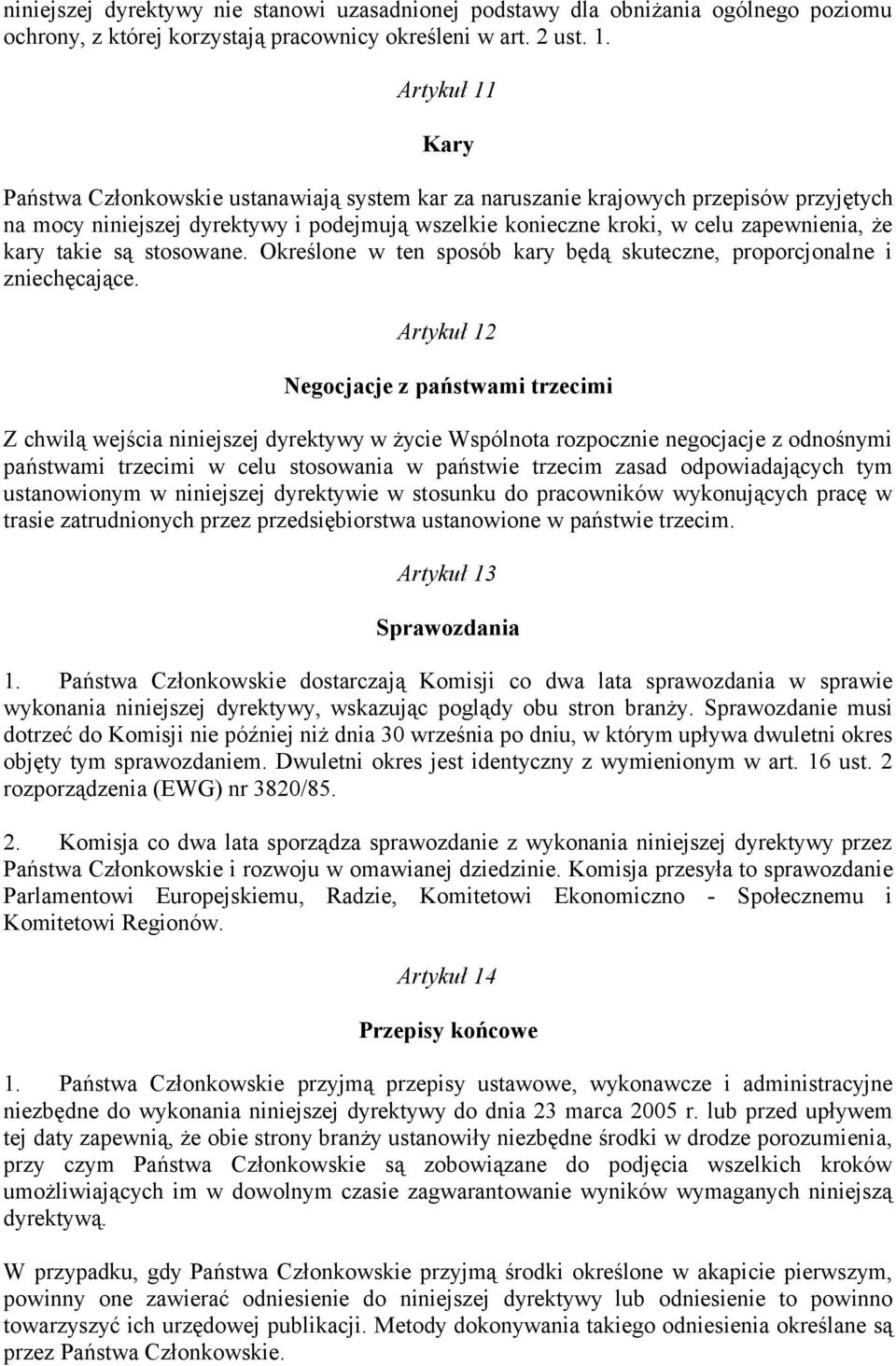 takie są stosowane. Określone w ten sposób kary będą skuteczne, proporcjonalne i zniechęcające.