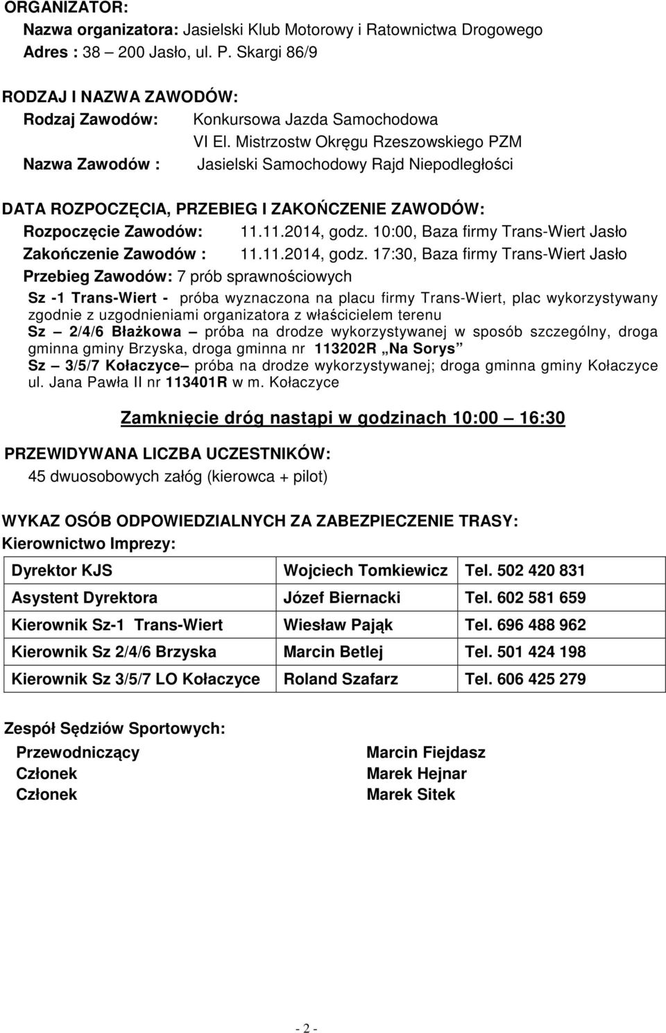 10:00, Baza firmy Trans-Wiert Jasło Zakończenie Zawodów : 11.11.2014, godz.