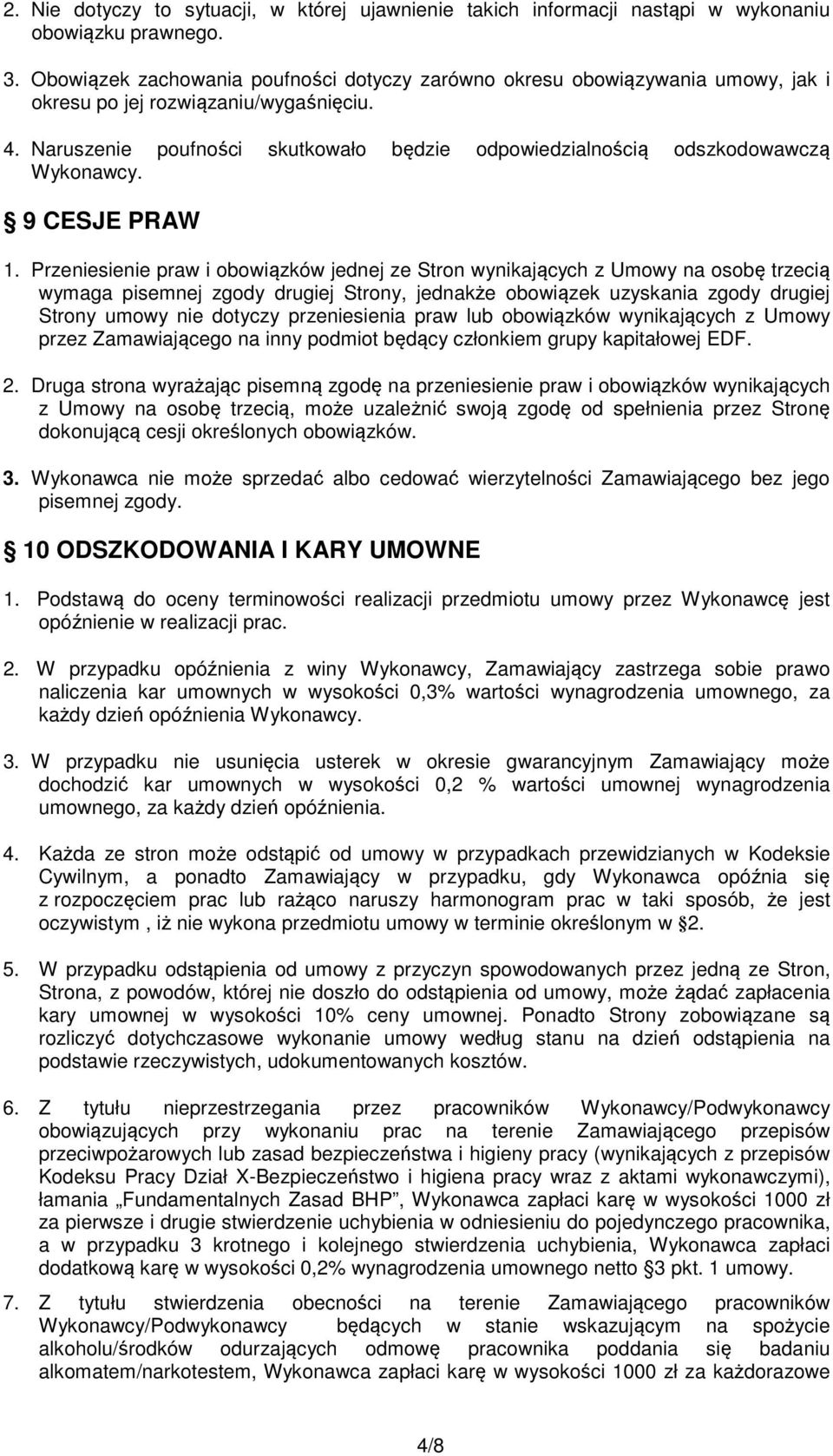 Naruszenie poufności skutkowało będzie odpowiedzialnością odszkodowawczą Wykonawcy. 9 CESJE PRAW 1.