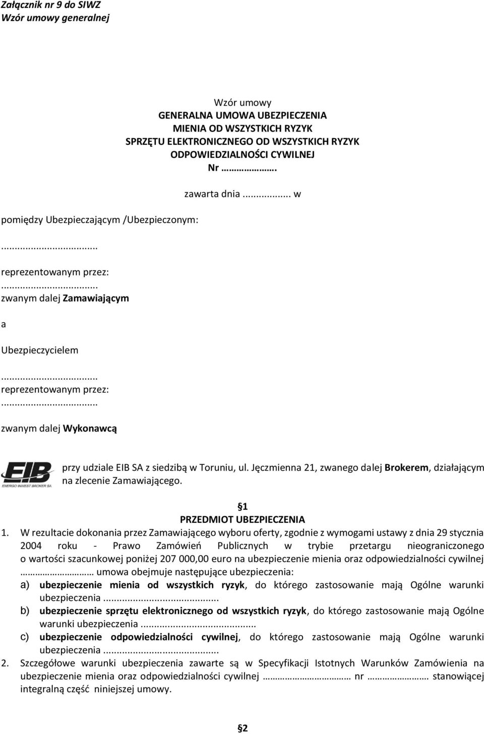 .. w przy udziale EIB SA z siedzibą w Toruniu, ul. Jęczmienna, zwanego dalej Brokerem, działającym na zlecenie Zamawiającego. PRZEDMIOT UBEZPIECZENIA.