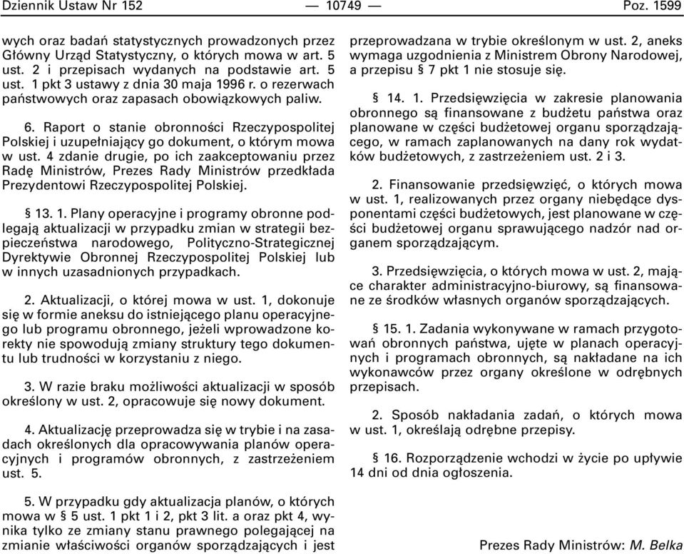 4 zdanie drugie, po ich zaakceptowaniu przez Rad Ministrów, Prezes Rady Ministrów przedk ada Prezydentowi Rzeczypospolitej Polskiej. 13