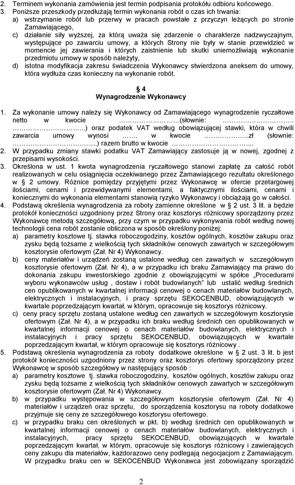 za którą uważa się zdarzenie o charakterze nadzwyczajnym, występujące po zawarciu umowy, a których Strony nie były w stanie przewidzieć w momencie jej zawierania i których zaistnienie lub skutki