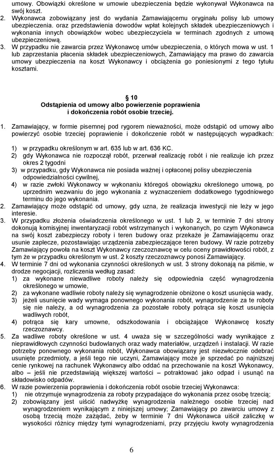 W przypadku nie zawarcia przez Wykonawcę umów ubezpieczenia, o których mowa w ust.